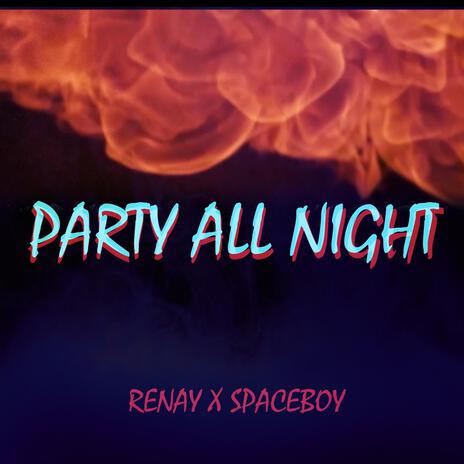 PARTY ALL NIGHT ft. Space Boy | Boomplay Music