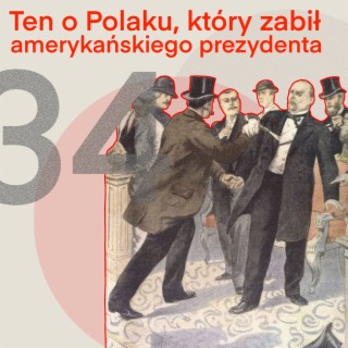 34 - Ten o Polaku który zabił amerykańskiego prezydenta