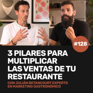 Ep 128 - 3 pilares para multiplicar las ventas de tu restaurante con Julián Betancourt