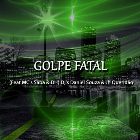 GOLPE FATAL ft. MC DH & Mc Saba