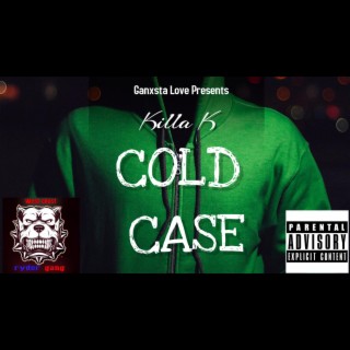 Ganxsta Love Presents Killa K Cold Case