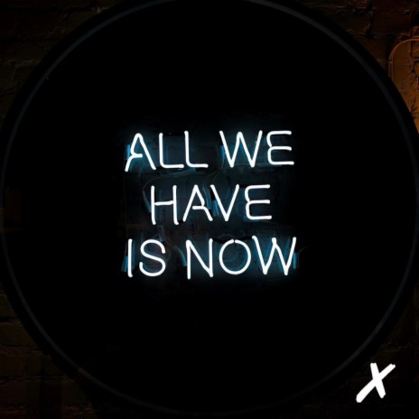 All we have is now | Boomplay Music