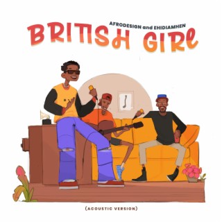 BRITISH GIRL (Acoustic Version) ft. EHIDIAMHEN lyrics | Boomplay Music