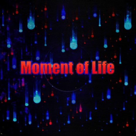 Moment of Life | Boomplay Music