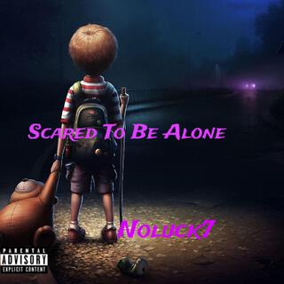 Scared to be alone