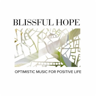 Blissful Hope - Optimistic Music for Positive Life