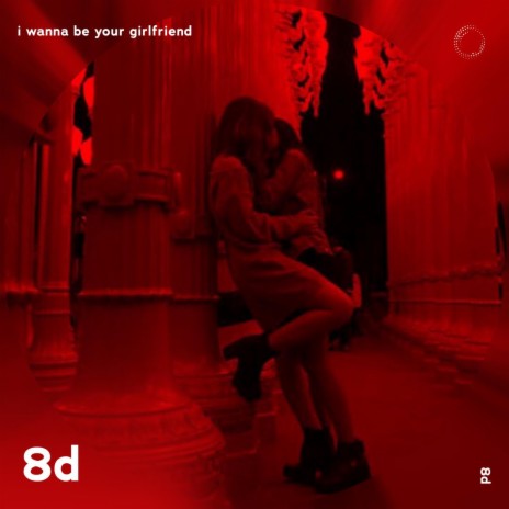 I Wanna Be Your Girlfriend - 8D Audio ft. surround. & Tazzy | Boomplay Music