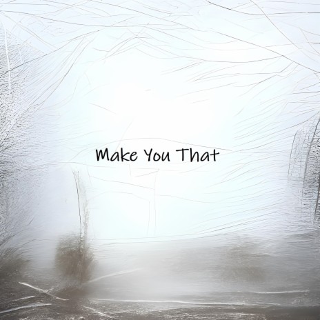 Make You That | Boomplay Music
