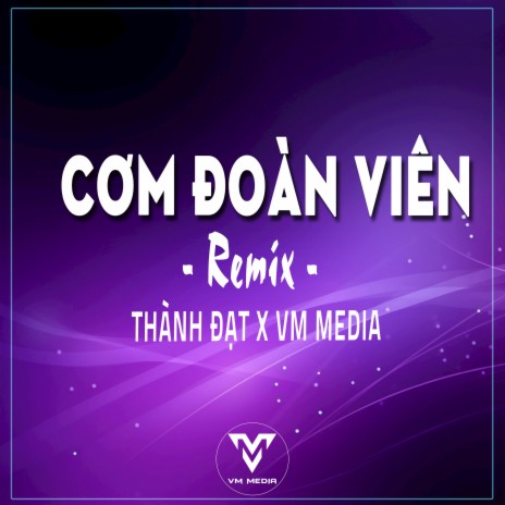 Cơm Đoàn Viên (Remix) ft. VM MEDIA | Boomplay Music