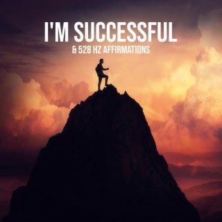 I'm Successful & 528 Hz Affirmations: Wealth, Health, Prosperity & Happiness