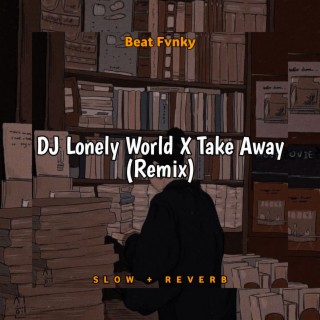 DJ Lonely World X Take Away (Remix)