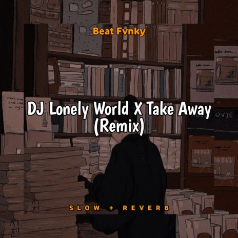 DJ Lonely World X Take Away (Remix) | Boomplay Music