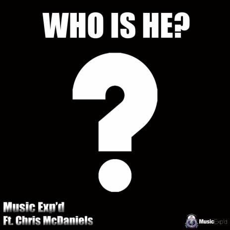 Who Is He? ft. Chris McDaniels | Boomplay Music