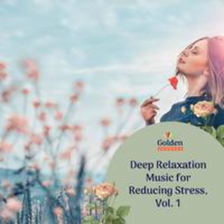 Deep Relaxation Music for Reducing Stress, Vol. 1
