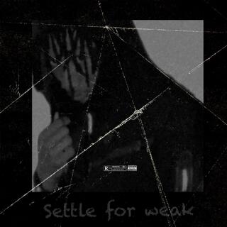 Settle for weak ft. Areze lyrics | Boomplay Music