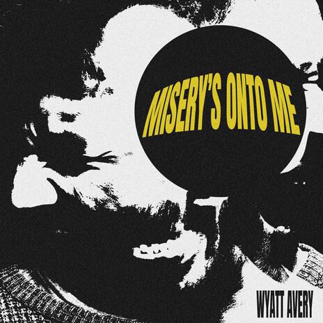 Misery's Onto Me | Boomplay Music