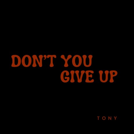 Don't You Give Up | Boomplay Music
