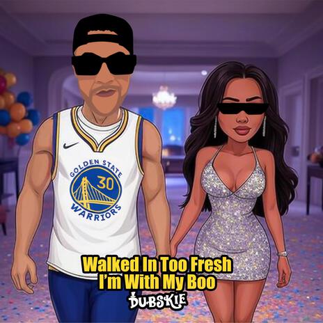 Walked In Too Fresh I’m With My Boo | Boomplay Music