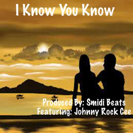 I Know You Know ft. Johnny Rock Cee | Boomplay Music