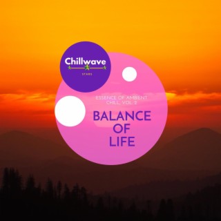 Balance of Life - Essence of Ambient Chill, Vol. 2