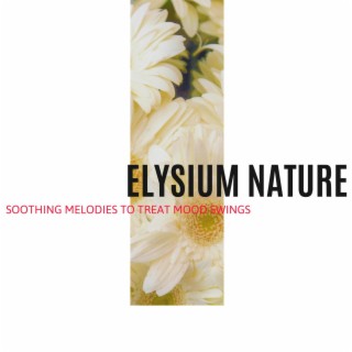 Elysium Nature - Soothing Melodies to Treat Mood Swings