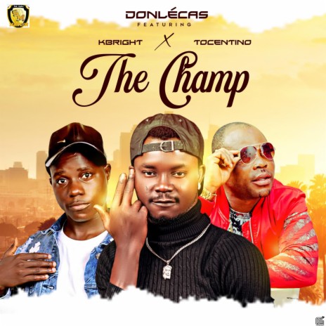 The Champ ft. Kbright & Tocentino | Boomplay Music