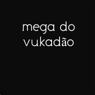 MEGA DO VUKADÃO