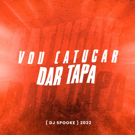 Vou Catucar Dar Tapa ft. DJ Spooke | Boomplay Music