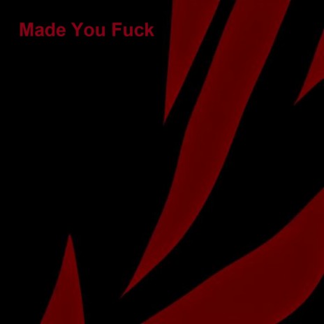 Made You Fuck