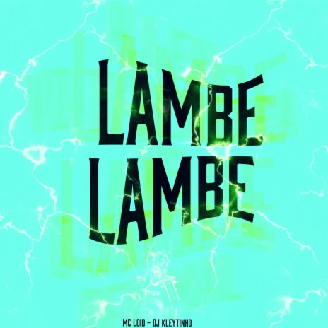 Lambe Lambe ft. Mc Loid | Boomplay Music