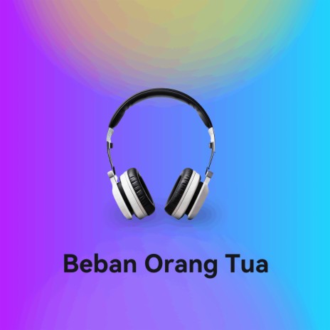 Beban Orang Tua | Boomplay Music