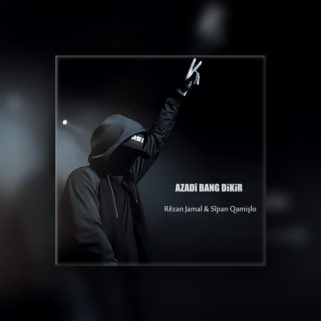 AZADÎ BANG DIKIR ft. Sîpan Qamişlo | Boomplay Music