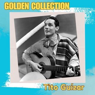 Tito Guízar - Golden Collection