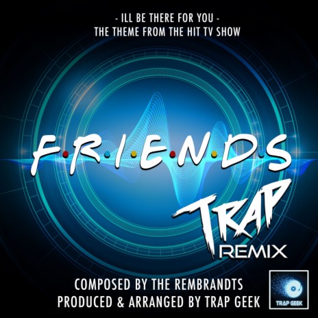 I'll Be There For You (From Friends) (Trap Remix) | Boomplay Music