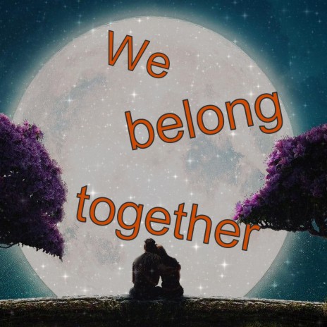 We belong together | Boomplay Music