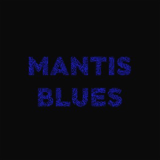 Mantis Blues