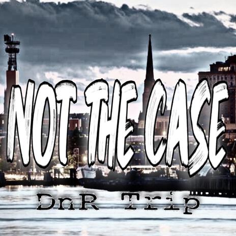 Not the case | Boomplay Music