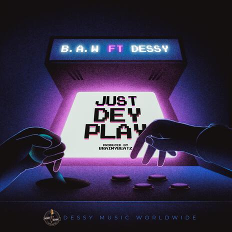 Just Dey Play ft. DessY | Boomplay Music