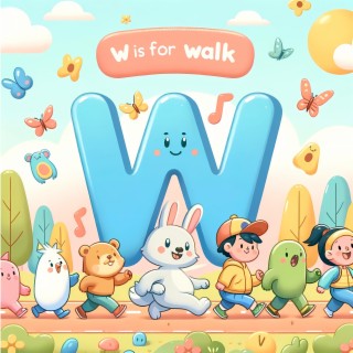 W - Is for Walk with Me