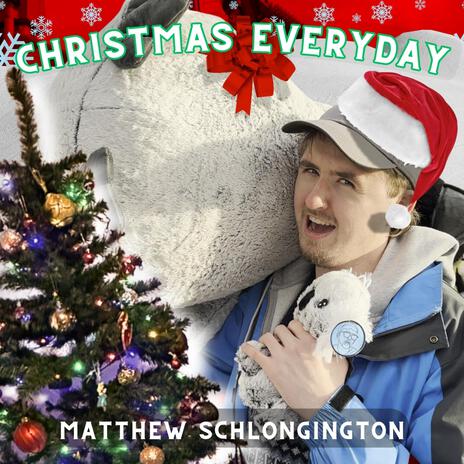 Christmas Everyday ft. Matthew Schlongington | Boomplay Music