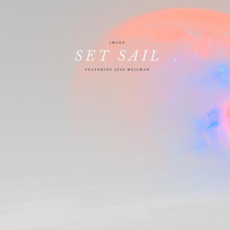 Set Sail ft. Jess Meilman | Boomplay Music