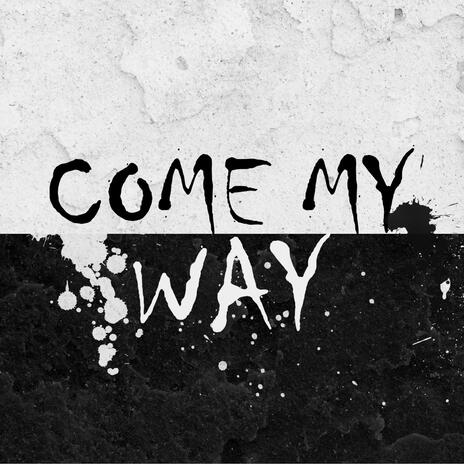 COME MY WAY (feat. BLVCK) | Boomplay Music