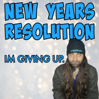 New Years Resolution I'm Giving Up