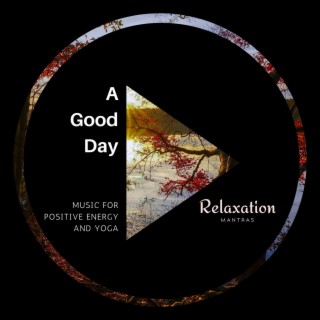 A Good Day - Music for Positive Energy and Yoga