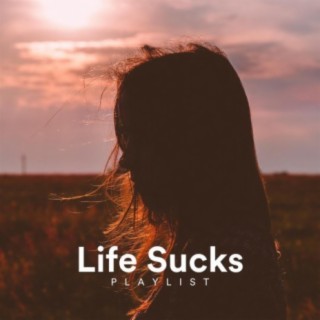 Life Sucks Playlist