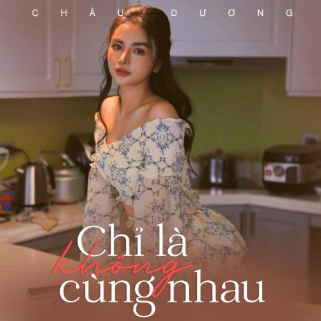 Chỉ Là Không Cùng Nhau | Boomplay Music