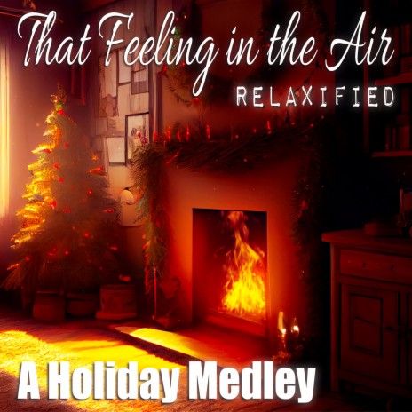 That Feeling in the Air (A Holiday Medley - Fireplace Version)