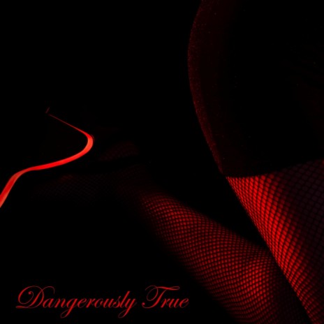 Dangerously True | Boomplay Music