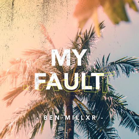 My Fault | Boomplay Music