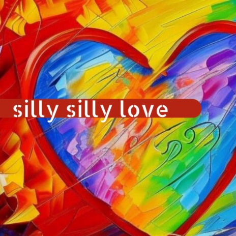 Silly Silly Love | Boomplay Music